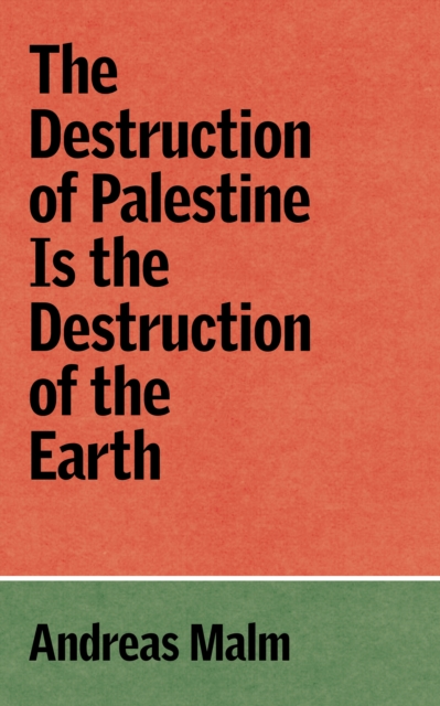 Book cover of The Destruction of Palestine Is the Destruction of the Earth
