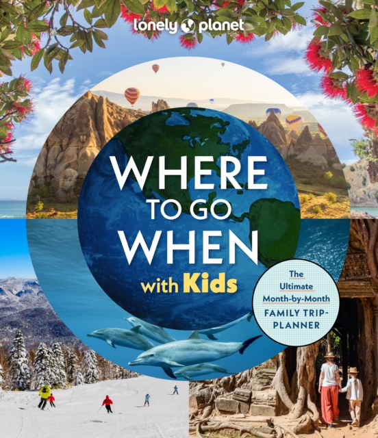 Book cover of Lonely Planet Where To Go When With Kids