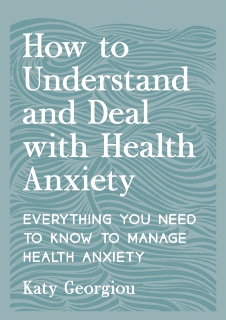 Book cover of How to Understand and Deal with Health Anxiety