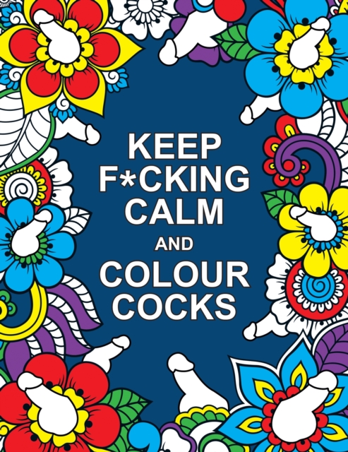Book cover of Keep F*cking Calm and Colour Cocks