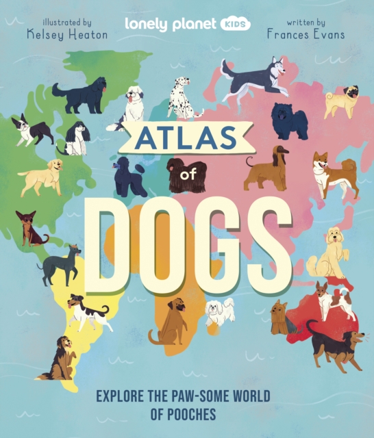 Book cover of Lonely Planet Kids Atlas of Dogs
