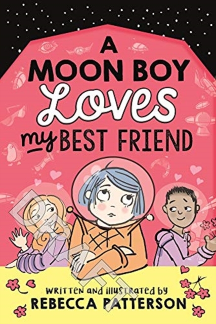 A Moon Boy Loves My Best Friend by Rebecca Patterson | Shakespeare