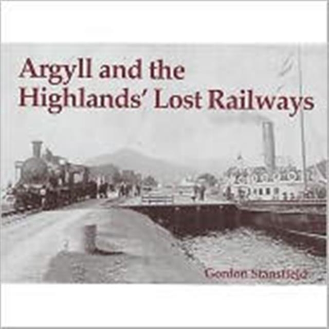 Book cover of Argyll and the Highlands' Lost Railways