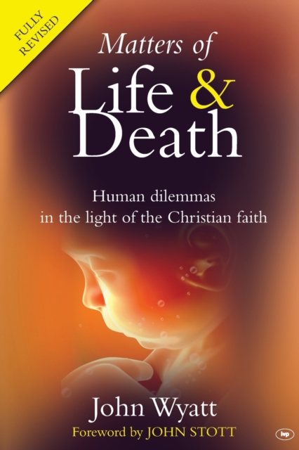 Matters of Life and Death by Professor John Wyatt, John Wyatt ...