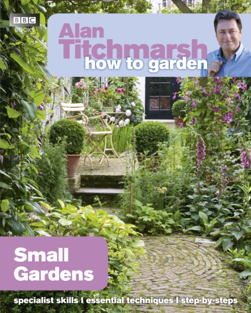 Book cover of Alan Titchmarsh How to Garden: Small Gardens
