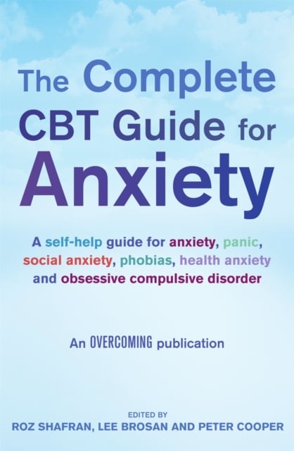 The Complete CBT Guide for Anxiety by Lee Brosan, Roz Shafran, Prof ...