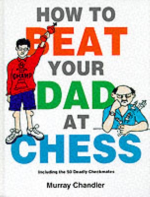 Book cover of How to Beat Your Dad at Chess
