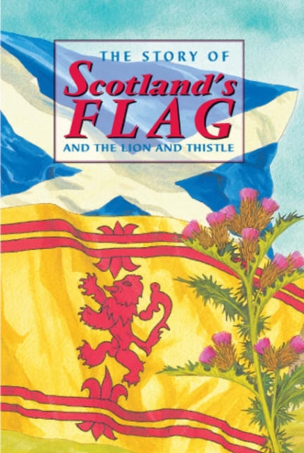 Book cover of The Story of Scotland's Flag and the Lion and Thistle