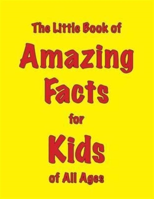 Book cover of The Little Book of Amazing Facts for Kids of All Ages