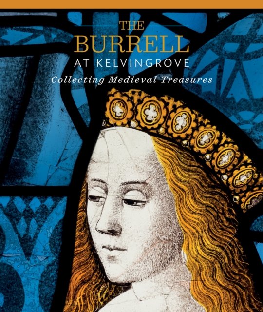 Book cover of The Burrell at Kelvingrove: Collecting Medieval Treasures