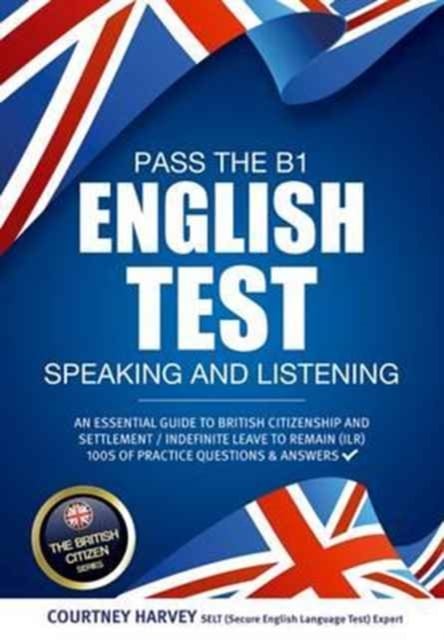 Book cover of Pass the B1 English Test: Speaking and Listening. An Essential Guide to British Citizenship/Indefinite Leave to Remain