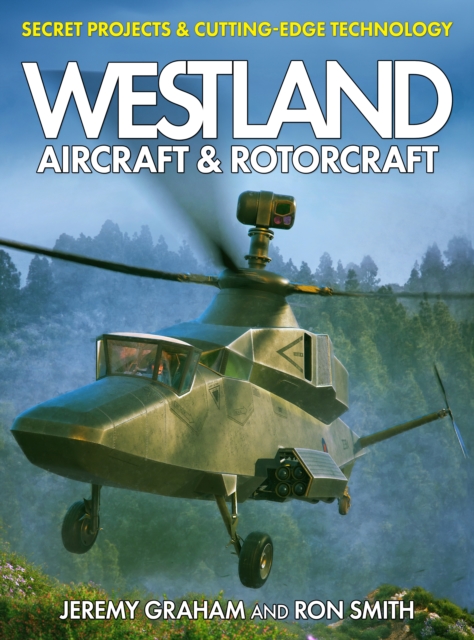 Book cover of Westland Aircraft & Rotorcraft: Secret Projects & Cutting-Edge Technology