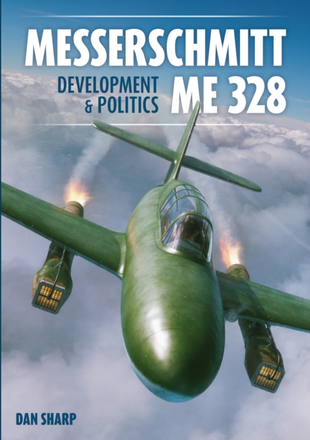 Book cover of Messerschmitt Me 328 Development & Politics