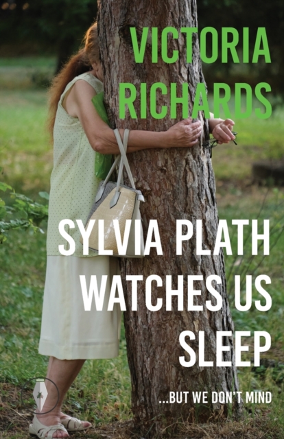 Book cover of Sylvia Plath Watches Us Sleep But We Don't Mind