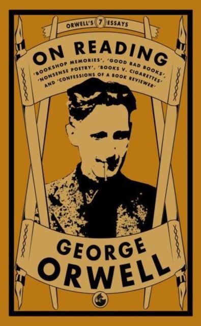 Book cover of Orwell on Reading: Bookshop Memories, Good Bad Books, Nonsense Poetry, Books vs. Cigarettes and Confessions of a Book Reviewer