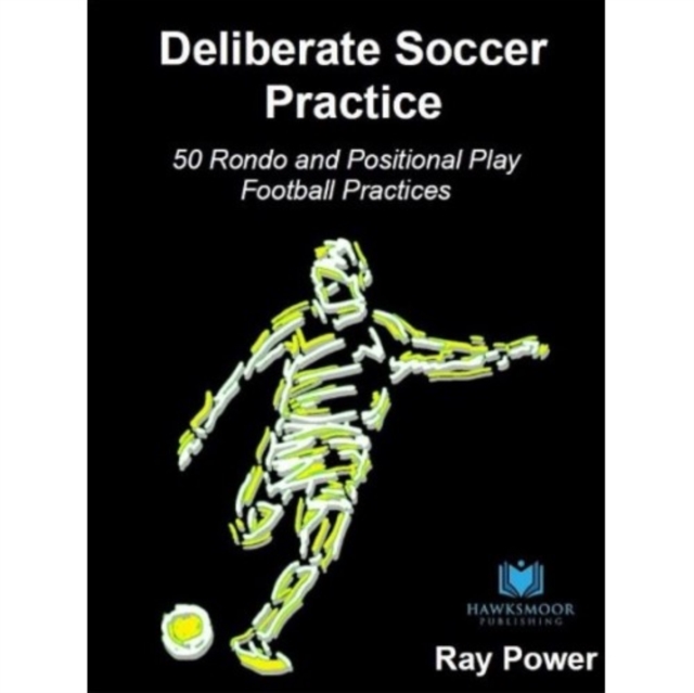 Book cover of Deliberate Soccer Practice: 50 Rondo and Positional Play Football Practices