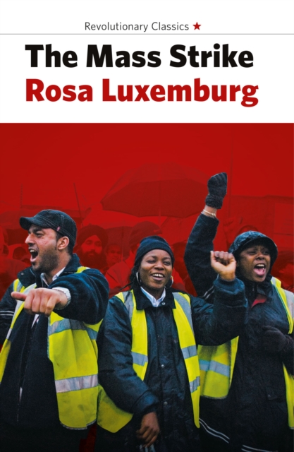 Book cover of The Mass Strike, the Political Party and the Trade Unions