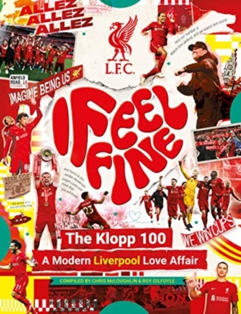 Book cover of Liverpool FC: I Feel Fine, The Klopp 100