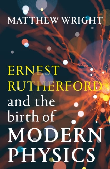 Book cover of Ernest Rutherford and the Birth of Modern Physics