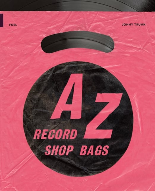 Book cover of A-Z of Record Shop Bags: 1940s to 1990s