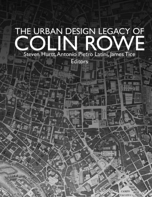 Book cover of The Urban Design Legacy of Colin Rowe