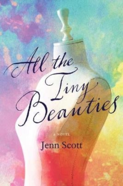 Book cover of All the Tiny Beauties – A Novel