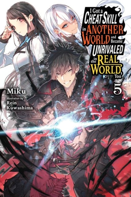 Book cover of I Got a Cheat Skill in Another World and Became Unrivaled in the Real World, Too, Vol. 5 (light novel)