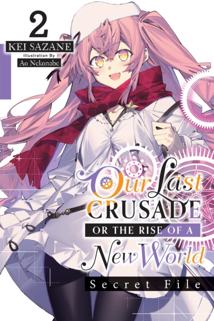 Book cover of Our Last Crusade or the Rise of a New World: Secret File, Vol. 2 (light novel)