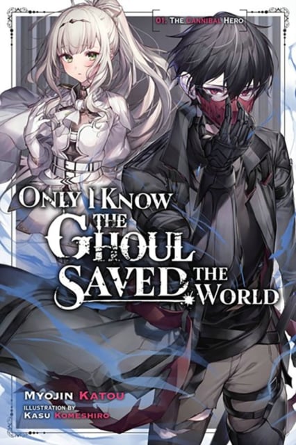 Book cover of Only I Know the Ghoul Saved the World, Vol. 1 (light novel)