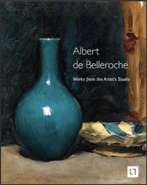 Book cover of Albert de Belleroche - Works from the Artist’s Studio & Catalogue Raisonne of the Lithographic Work