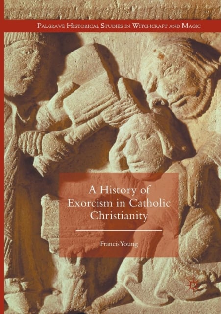 Book cover of A History of Exorcism in Catholic Christianity