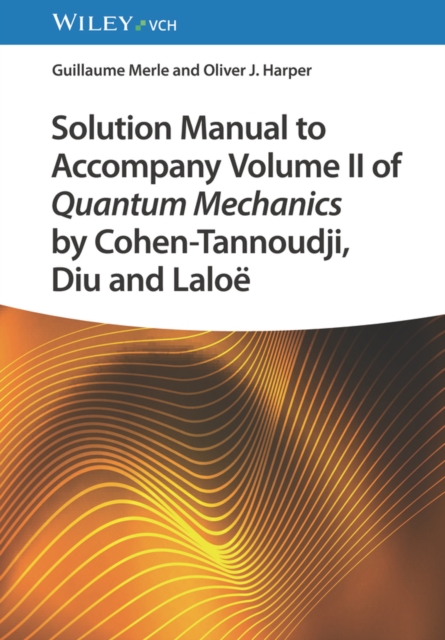 Book cover of Solution Manual to Accompany Volume II of Quantum Mechanics by Cohen-Tannoudji, Diu and Laloe
