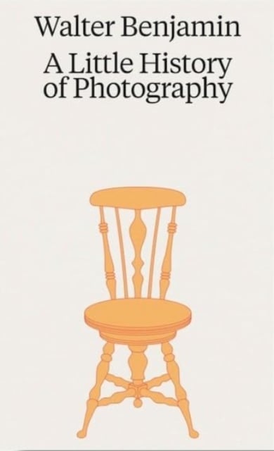 Book cover of Walter Benjamin: A Little History of Photography