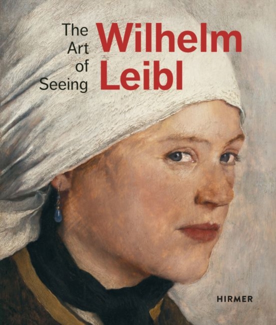 Book cover of Wilhelm Leibl: The Art of Seeing