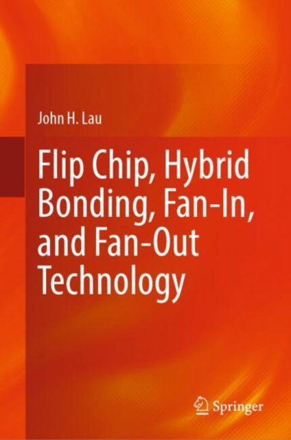 Book cover of Flip Chip, Hybrid Bonding, Fan-In, and Fan-Out Technology