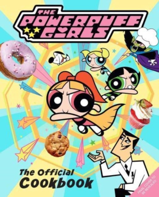 Book cover of The Powerpuff Girls: The Official Cookbook