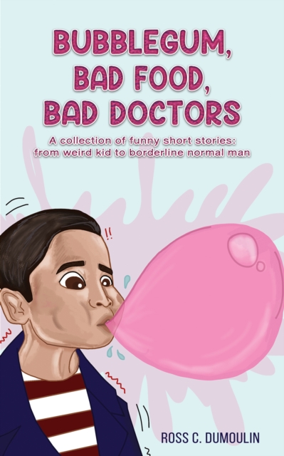 Book cover of Bubblegum, Bad Food, Bad Doctors