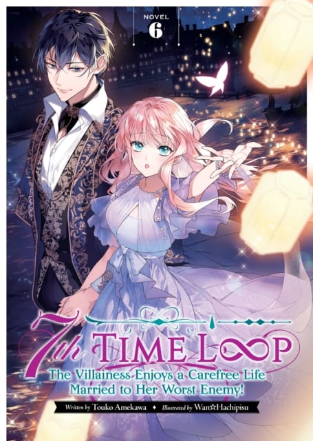 Book cover of 7th Time Loop: The Villainess Enjoys a Carefree Life Married to Her Worst Enemy! (Light Novel) Vol. 6