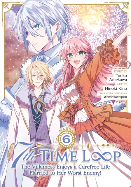 Book cover of 7th Time Loop: The Villainess Enjoys a Carefree Life Married to Her Worst Enemy! (Manga) Vol. 6