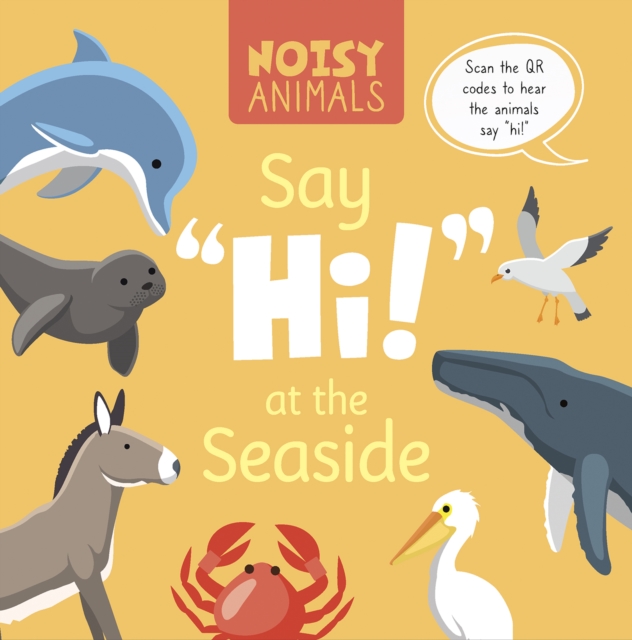 Book cover of Noisy Animals Say 'Hi!' at the Seaside